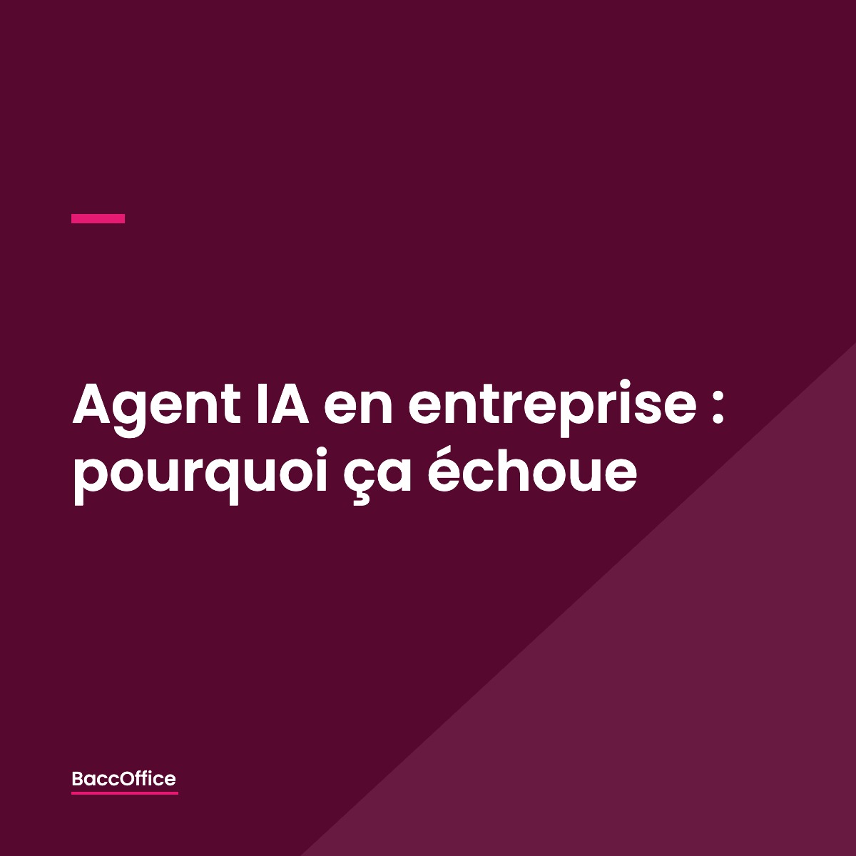 Agent IA en entreprise : pourquoi ça échoue