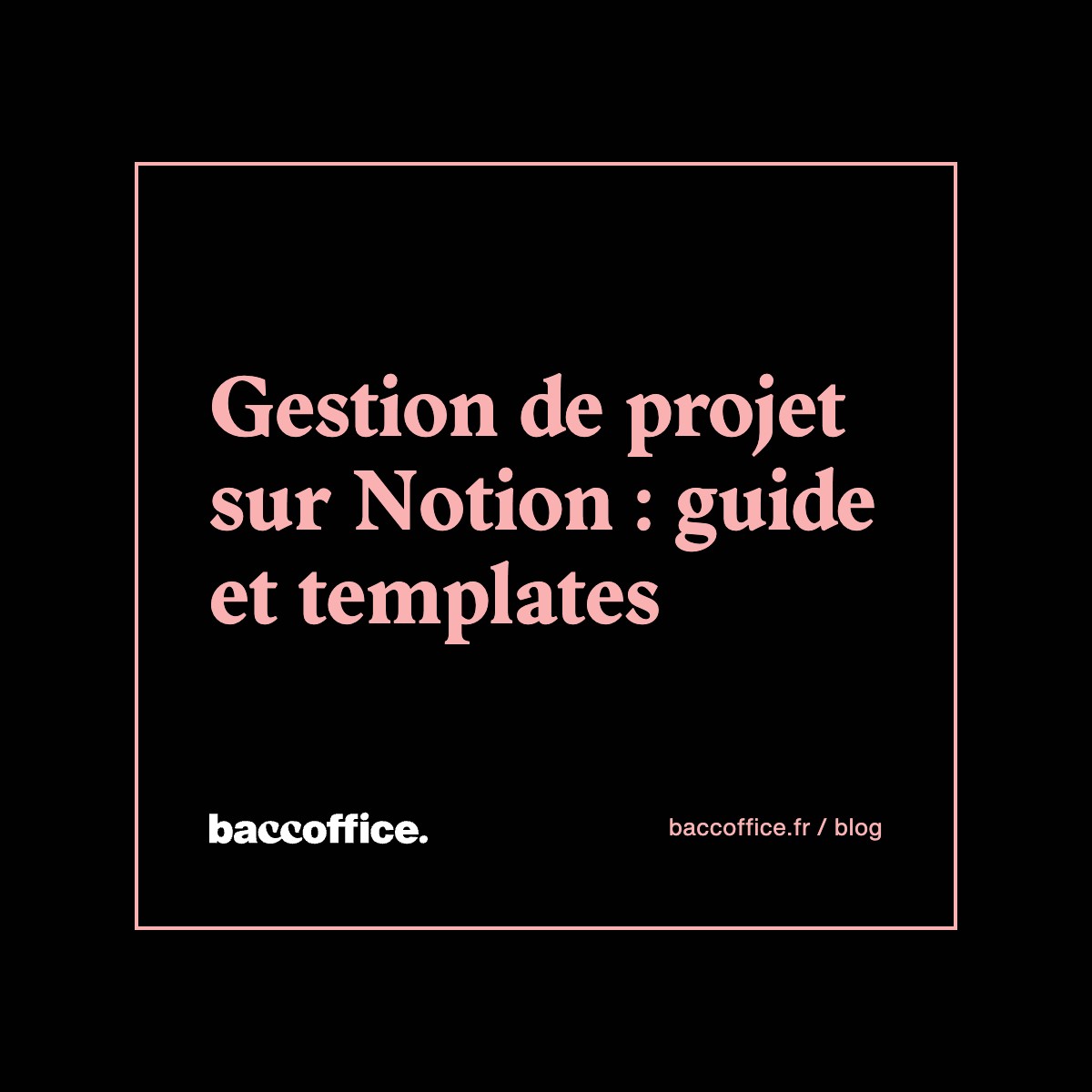 Gestion de projet sur Notion : guide et templates
