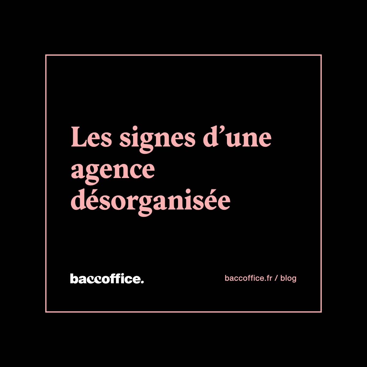 Les signes d’une agence désorganisée
