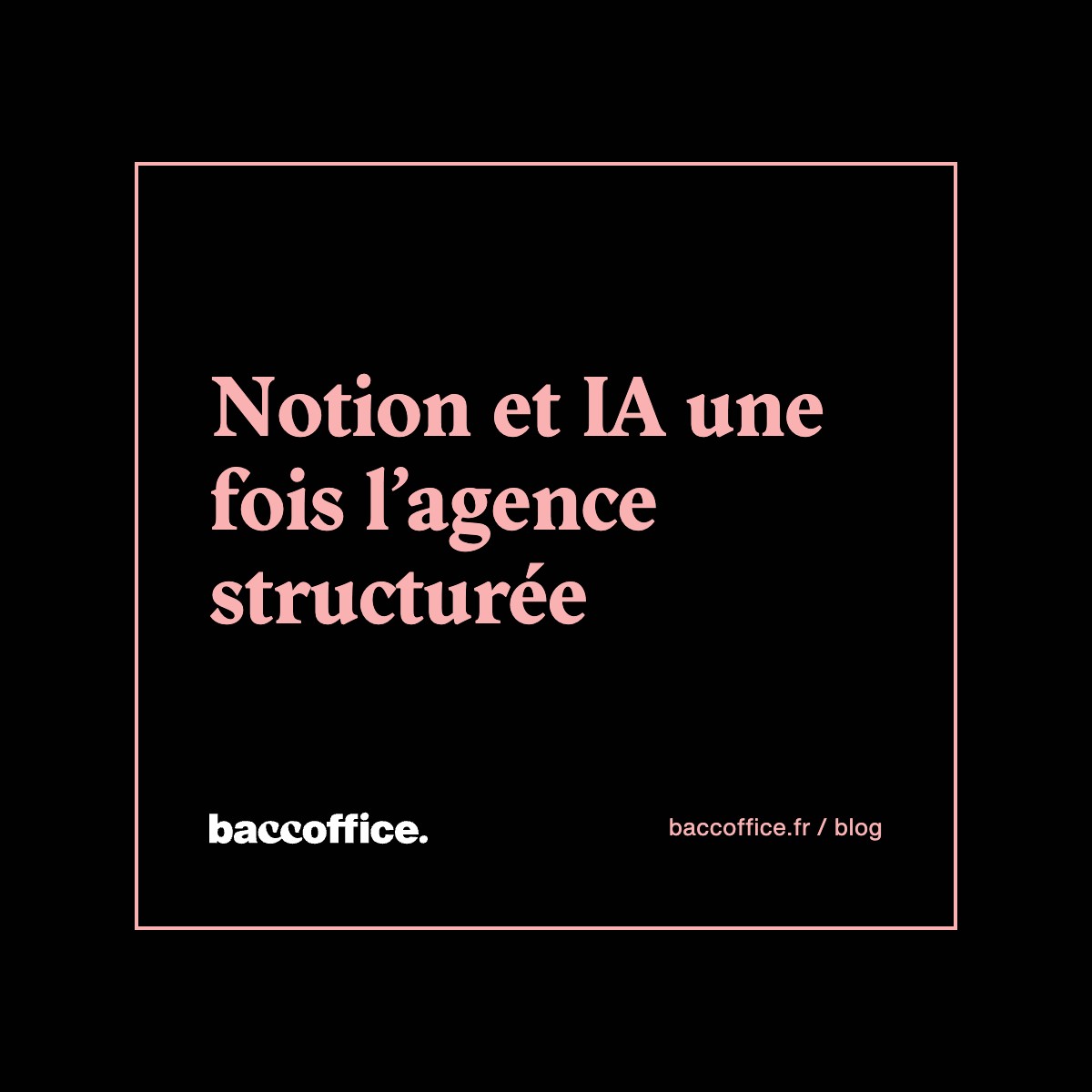 Notion et IA une fois l’agence structurée