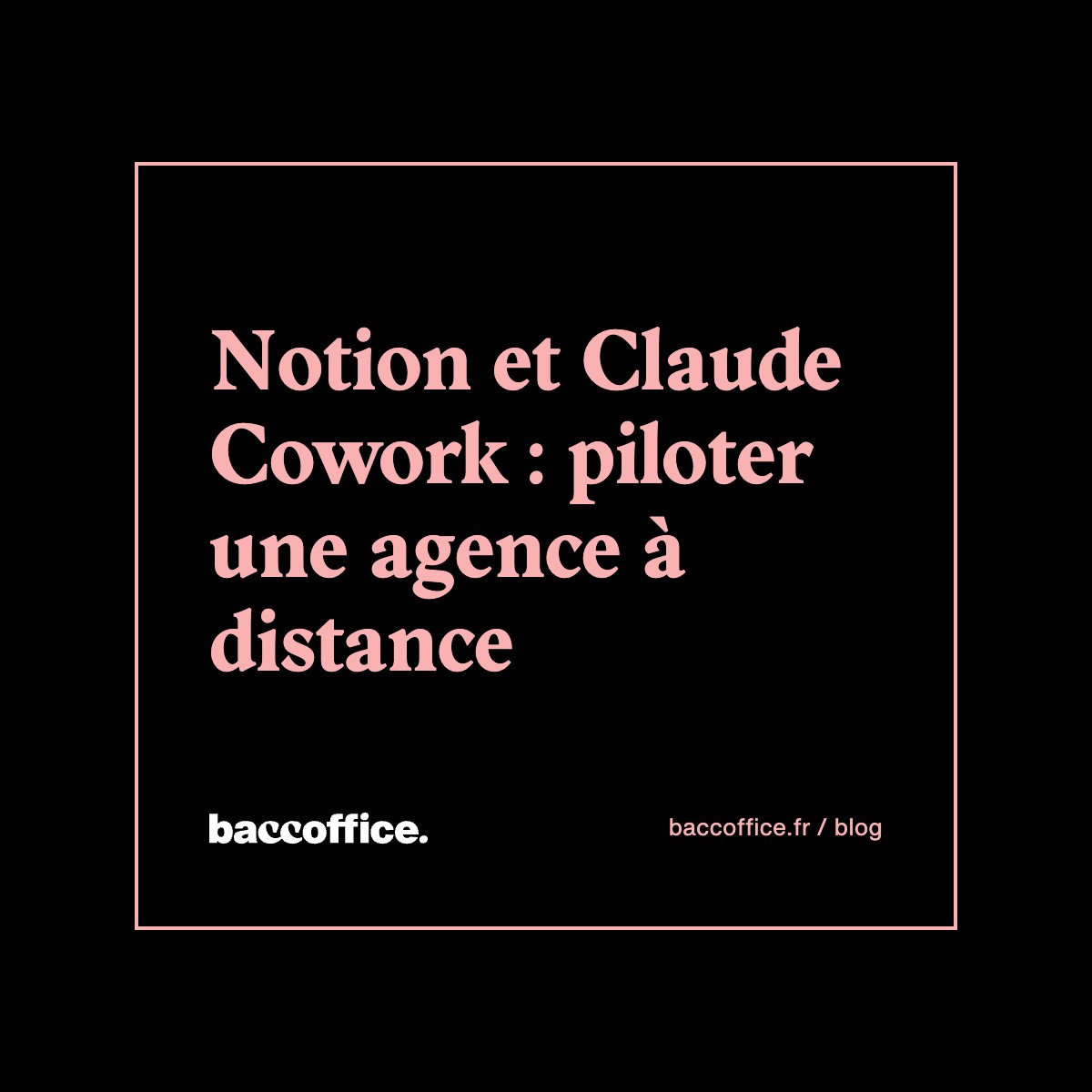 Notion et Claude Cowork : piloter une agence à distance