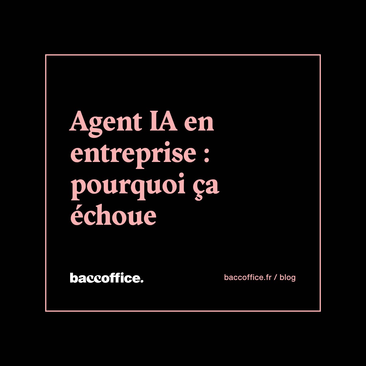 Agent IA en entreprise : pourquoi ça échoue